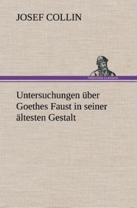 Produktbild: Untersuchungen &uuml;ber Goethes Faust in seiner &auml;ltesten Gestalt