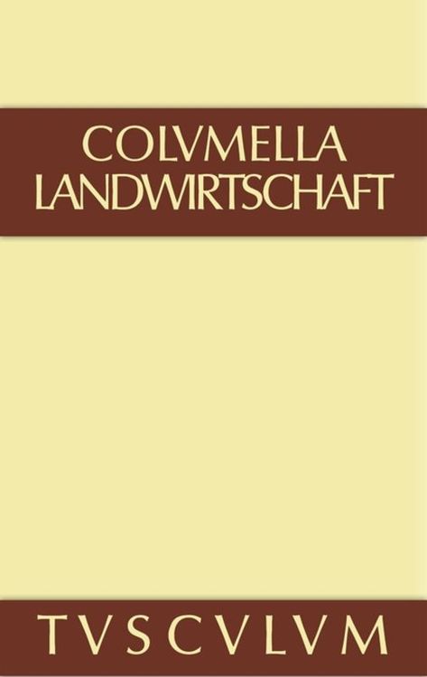 Produktbild: Lucius Iunius Moderatus Columella: Zwölf Bücher über Landwirtschaft... / Über Landwirtschaft