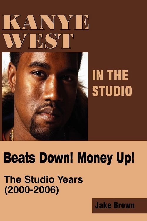 Produktbild: Kanye West in the Studio: Beats Down! Money Up! (2000-2006)