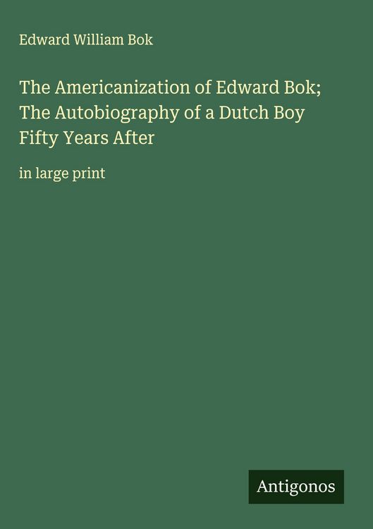 Produktbild: The Americanization of Edward Bok; The Autobiography of a Dutch Boy Fifty Years After