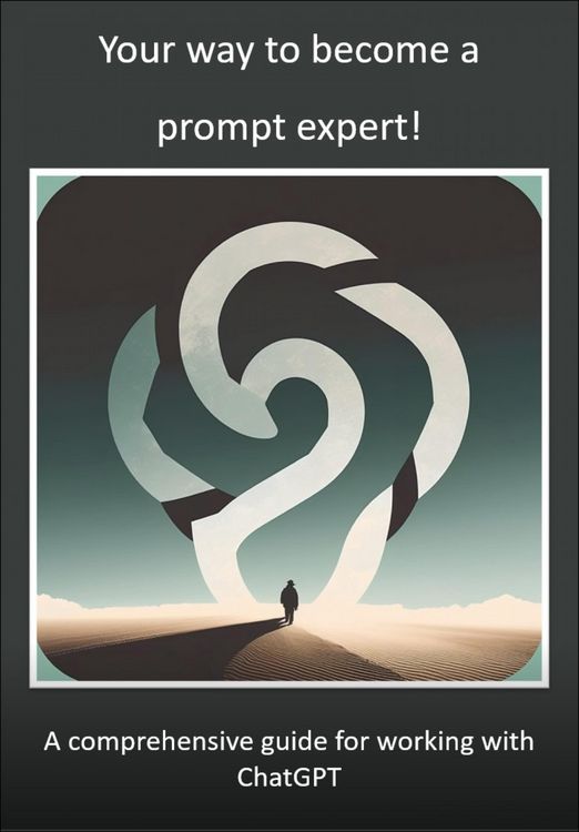 Produktbild: Your way to become a prompt expert! A comprehensive guide for working with ChatGPT