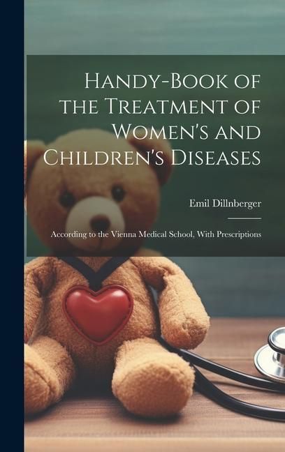 Produktbild: Handy-Book of the Treatment of Women's and Children's Diseases: According to the Vienna Medical School, With Prescriptions