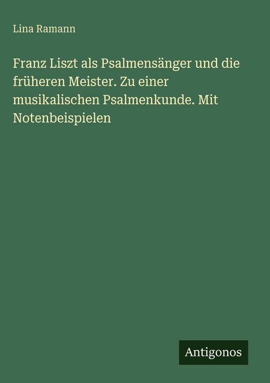 Produktbild: Franz Liszt als Psalmens&auml;nger und die fr&uuml;heren Meister. Zu einer musikalischen Psalmenkunde. Mit Notenbeispielen