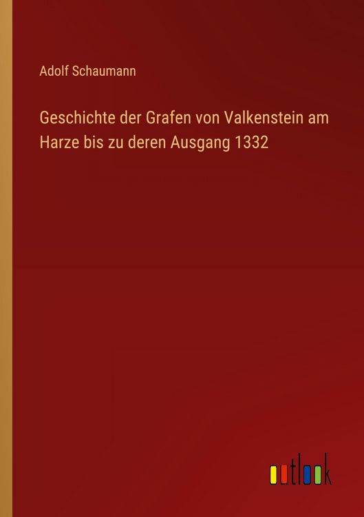 Produktbild: Geschichte der Grafen von Valkenstein am Harze bis zu deren Ausgang 1332