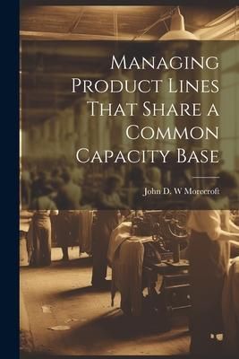 Produktbild: Managing Product Lines That Share a Common Capacity Base