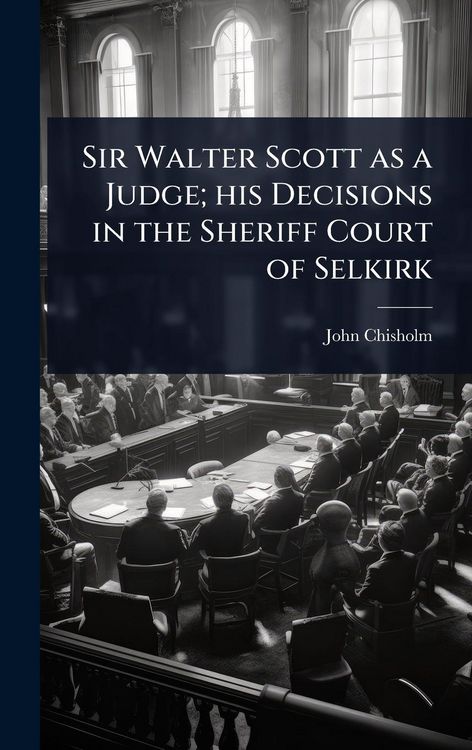 Produktbild: Sir Walter Scott as a Judge; his Decisions in the Sheriff Court of Selkirk