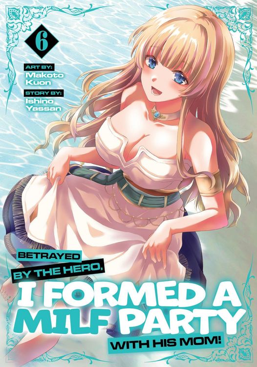 Produktbild: Betrayed by the Hero, I Formed a Milf Party with His Mom! (Manga) Vol. 6