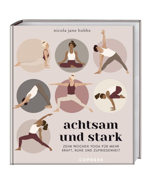 Produktbild: Achtsam und stark. Zehn Wochen Yoga f&uuml;r mehr Kraft, Ruhe und Zufriedenheit.