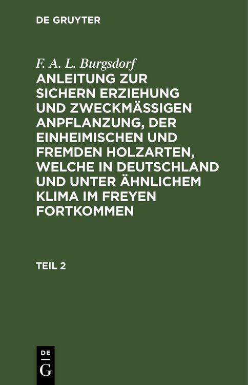 Produktbild: Anleitung zur sichern Erziehung und zweckm&auml;&szlig;igen Anpflanzung, der einheimischen und fremden Holzarten, welche in Deutschland und unter &auml;hnlichem Klima