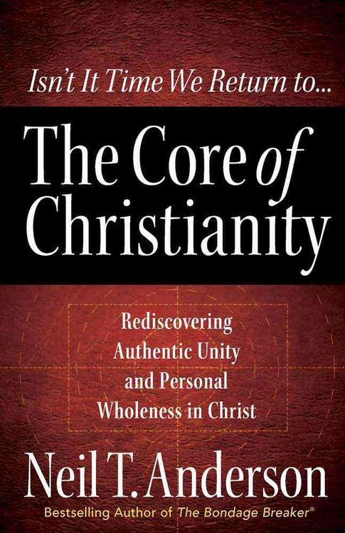 Produktbild: The Core of Christianity: Rediscovering Authentic Unity and Personal Wholeness in Christ