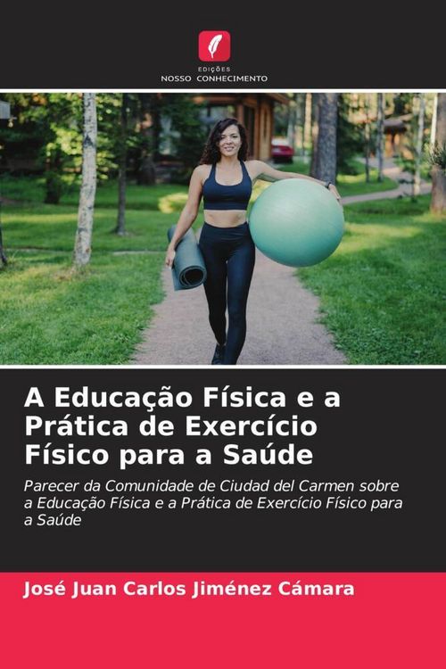 Produktbild: A Educa&ccedil;&atilde;o F&iacute;sica e a Pr&aacute;tica de Exerc&iacute;cio F&iacute;sico para a Sa&uacute;de
