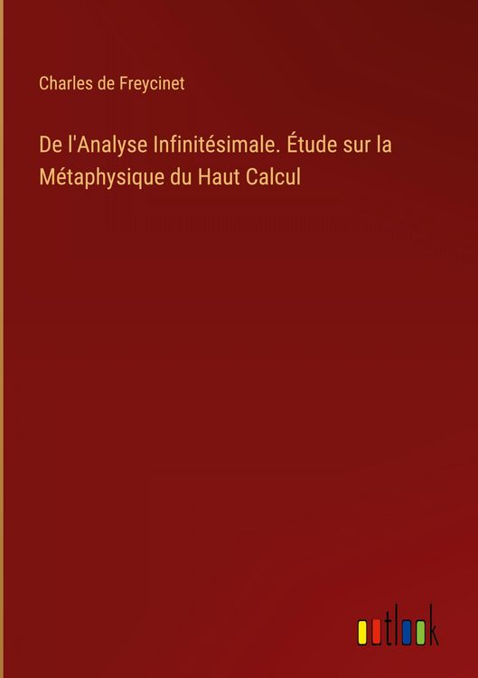 Produktbild: De l'Analyse Infinit&eacute;simale. &Eacute;tude sur la M&eacute;taphysique du Haut Calcul