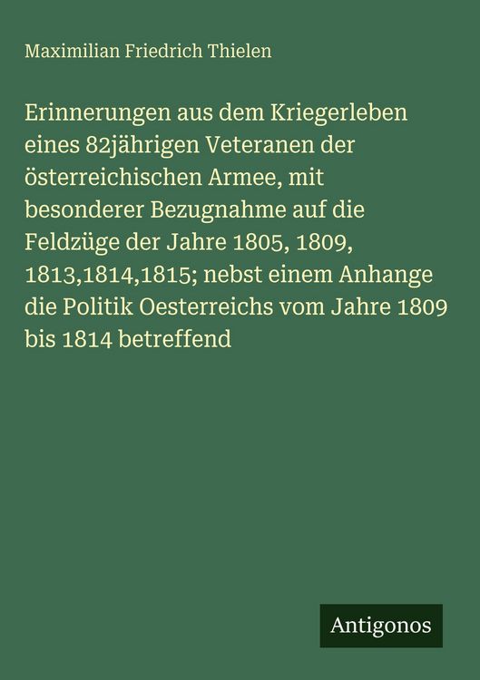Produktbild: Erinnerungen aus dem Kriegerleben eines 82j&auml;hrigen Veteranen der &ouml;sterreichischen Armee, mit besonderer Bezugnahme auf die Feldz&uuml;ge der Jahre 1805, 18