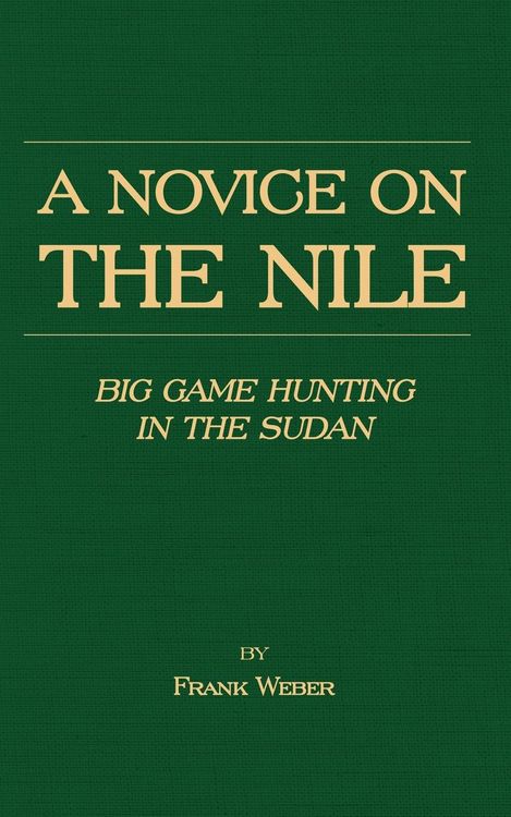 Produktbild: A Novice on the Nile - Big Game Hunting in the Sudan