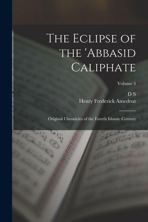 Produktbild: The Eclipse of the 'Abbasid Caliphate; Original Chronicles of the Fourth Islamic Century; Volume 5