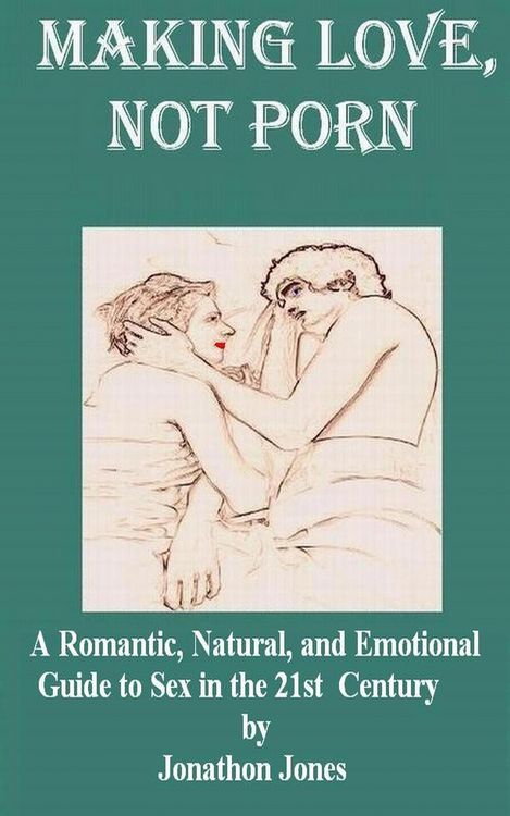Produktbild: Making Love, Not Porn: A Romantic, Natural, and Emotional Guide to Sex in the 21st Century