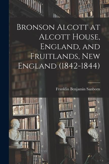 Produktbild: Bronson Alcott at Alcott House, England, and Fruitlands, New England (1842-1844)