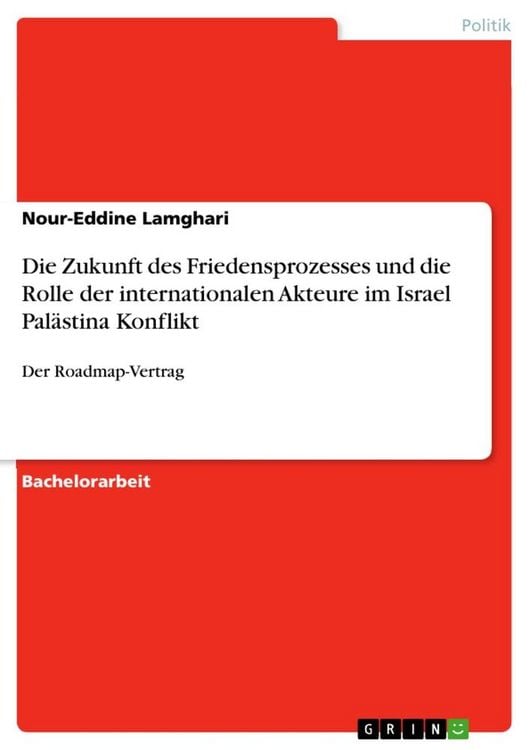 Produktbild: Die Zukunft des Friedensprozesses und die Rolle der internationalen Akteure im Israel Pal&auml;stina Konflikt