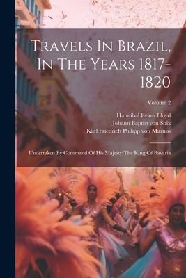 Produktbild: Travels In Brazil, In The Years 1817-1820: Undertaken By Command Of His Majesty The King Of Bavaria; Volume 2