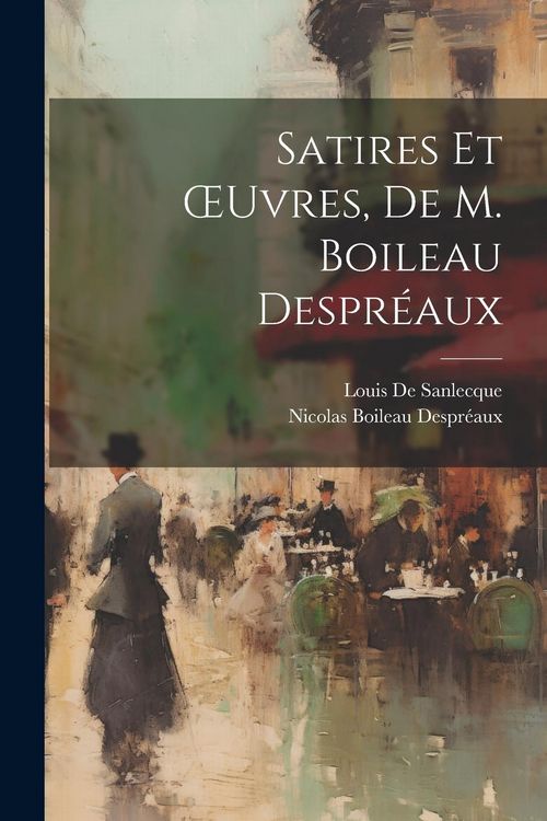 Produktbild: Satires Et OEuvres, De M. Boileau Despr&eacute;aux