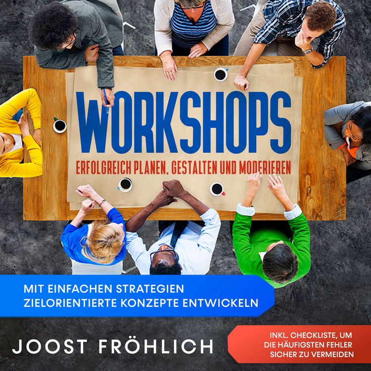 Produktbild: Workshops erfolgreich planen, gestalten und moderieren: Mit einfachen Strategien zielorientierte Konzepte entwickeln und L&ouml;sungen erarbeiten - inkl. Checkliste, um die h&auml;ufigsten Fehler sicher zu vermeiden