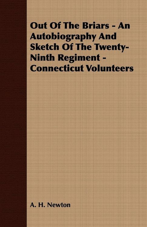 Produktbild: Out Of The Briars - An Autobiography And Sketch Of The Twenty-Ninth Regiment - Connecticut Volunteers