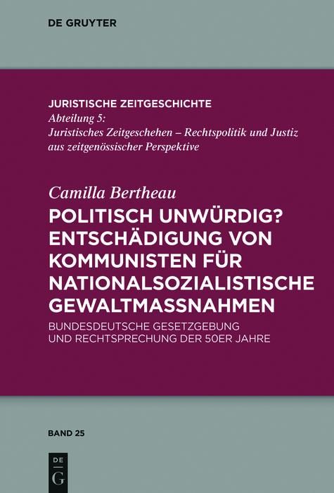 Produktbild: Politisch unw&uuml;rdig? Entsch&auml;digung von Kommunisten f&uuml;r nationalsozialistische Gewaltma&szlig;nahmen
