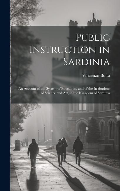 Produktbild: Public Instruction in Sardinia: An Account of the System of Education, and of the Institutions of Science and art, in the Kingdom of Sardinia