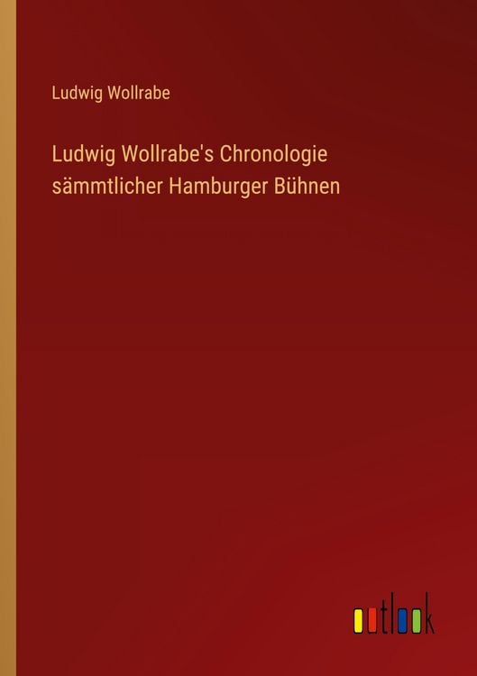 Produktbild: Ludwig Wollrabe's Chronologie s&auml;mmtlicher Hamburger B&uuml;hnen