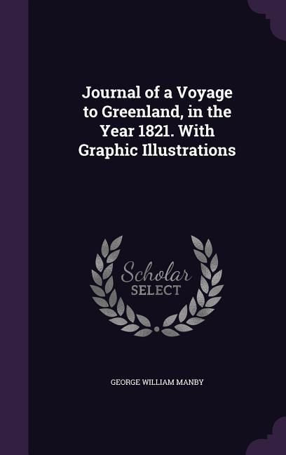 Produktbild: Journal of a Voyage to Greenland, in the Year 1821. With Graphic Illustrations