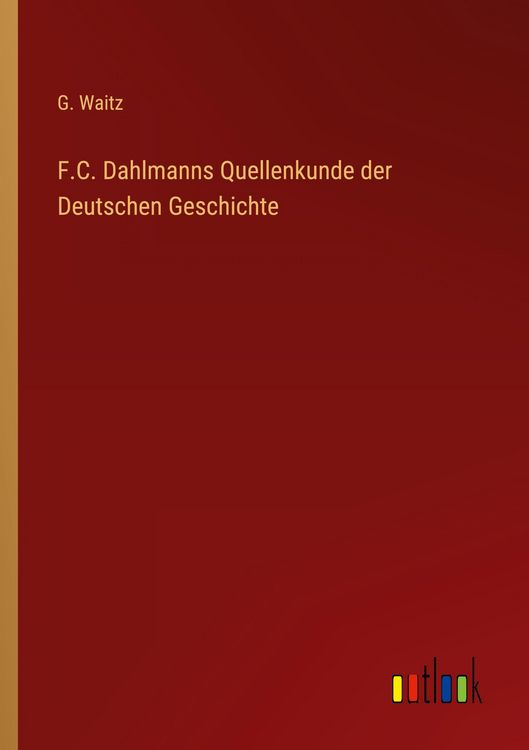 Produktbild: F.C. Dahlmanns Quellenkunde der Deutschen Geschichte