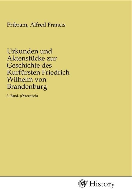 Produktbild: Urkunden und Aktenst&uuml;cke zur Geschichte des Kurf&uuml;rsten Friedrich Wilhelm von Brandenburg