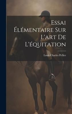 Produktbild: Essai &Eacute;l&eacute;mentaire Sur L'art De L'&eacute;quitation