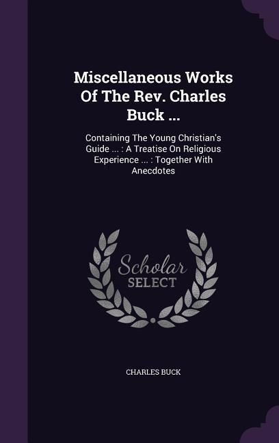 Produktbild: Miscellaneous Works Of The Rev. Charles Buck ...