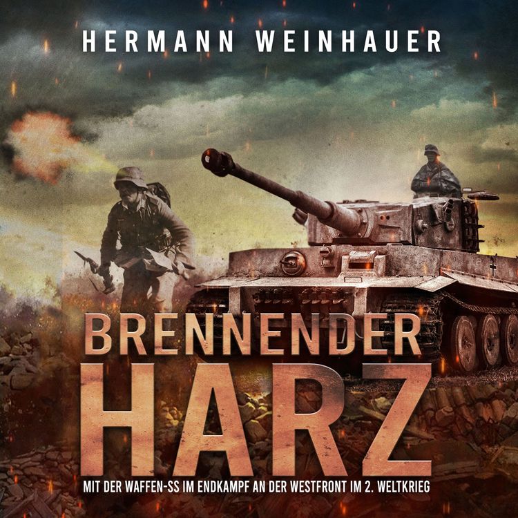Produktbild: Brennender Harz: Mit der Waffen-SS im Endkampf an der Westfront im 2. Weltkrieg (H. Weinhauer Erlebnisberichte)