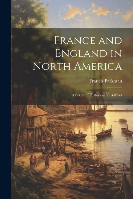 Produktbild: France and England in North America: A Series of Historical Narratives