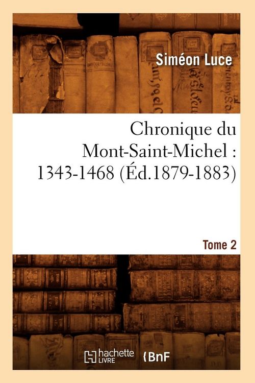 Produktbild: Chronique Du Mont-Saint-Michel: 1343-1468: Tome 2 (&Eacute;d.1879-1883)