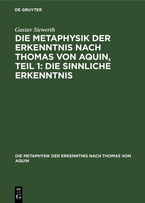 Produktbild: Die Metaphysik der Erkenntnis nach Thomas von Aquin, Teil 1: Die sinnliche Erkenntnis