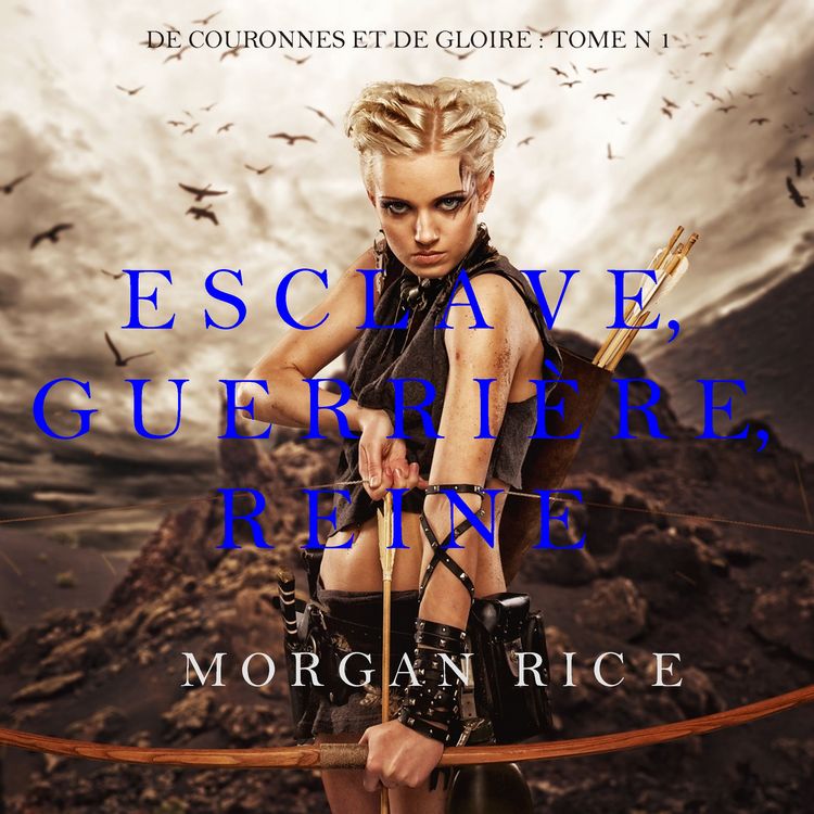 Produktbild: Esclave, Guerri&egrave;re, Reine (De Couronnes et de Gloire, Tome 1)