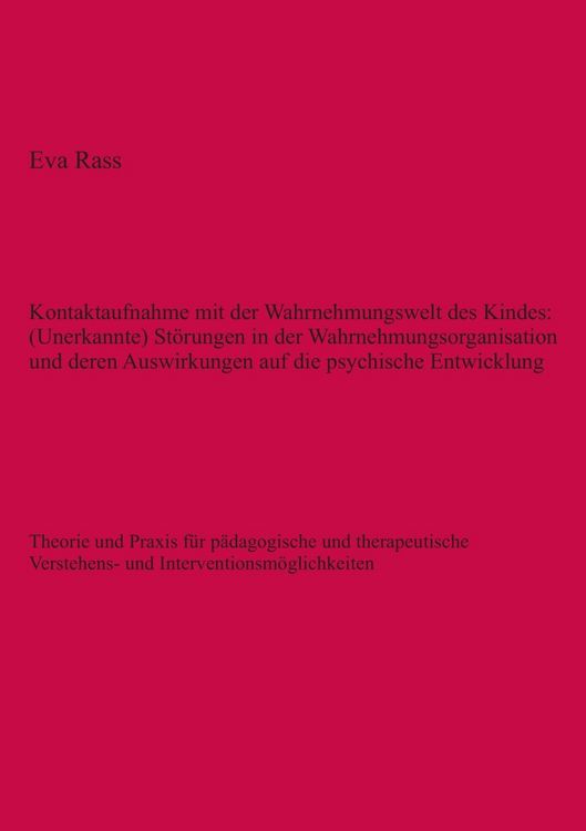 Produktbild: Kontaktaufnahme mit der Wahrnehmungswelt des Kindes: (Unerkannte) St&ouml;rungen in der Wahrnehmungsorganisation und deren Auswirkungen auf die psychische