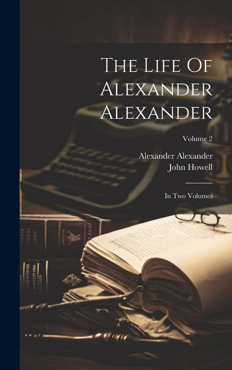 Produktbild: The Life Of Alexander Alexander: In Two Volumes; Volume 2