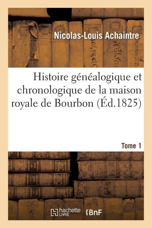 Produktbild: Histoire g&eacute;n&eacute;alogique et chronologique de la maison royale de Bourbon Tome 1