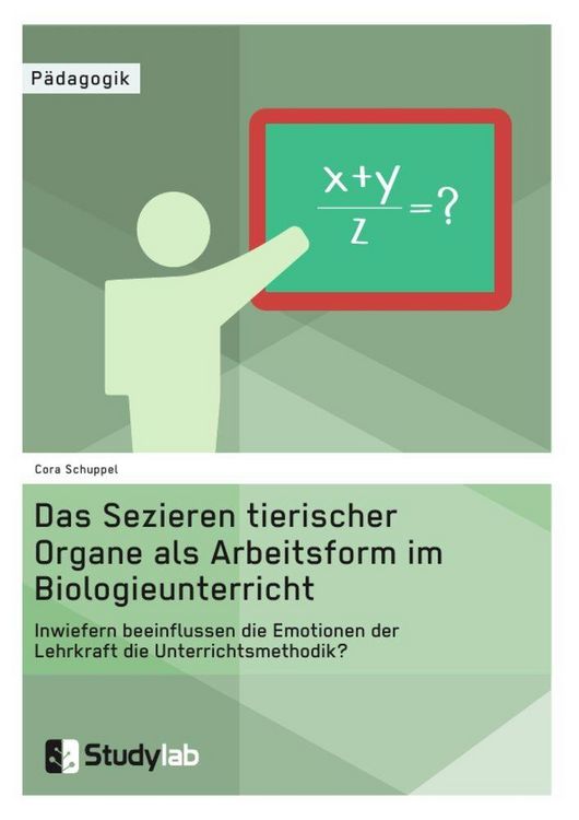 Produktbild: Sektion tierischer Organe im Biologieunterricht. Wie beeinflussen die Emotionen der Lehrkraft die Unterrichtsmethode?