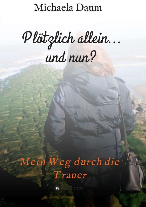 Produktbild: Pl&ouml;tzlich allein... und nun ? - Mein Weg durch die Trauer