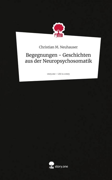 Produktbild: Begegnungen - Geschichten aus der Neuropsychosomatik. Life is a Story - story.one