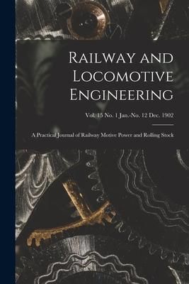Produktbild: Railway and Locomotive Engineering: a Practical Journal of Railway Motive Power and Rolling Stock; vol. 15 no. 1 Jan.-no. 12 Dec. 1902
