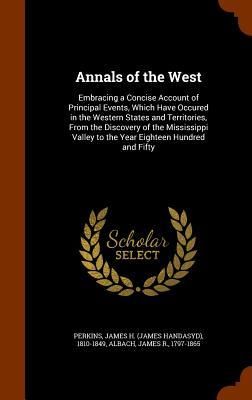 Produktbild: Annals of the West: Embracing a Concise Account of Principal Events, Which Have Occured in the Western States and Territories, From the Di