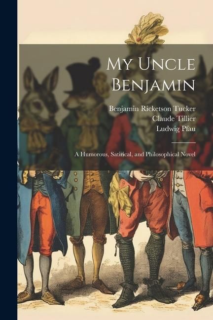 Produktbild: My Uncle Benjamin; a Humorous, Satirical, and Philosophical Novel