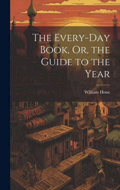 Produktbild: The Every-Day Book, Or, the Guide to the Year