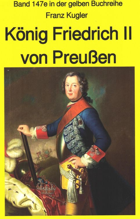 Produktbild: Franz Kugler: König Friedrich II von Preußen - Lebensgeschichte des "Alten Fritz"